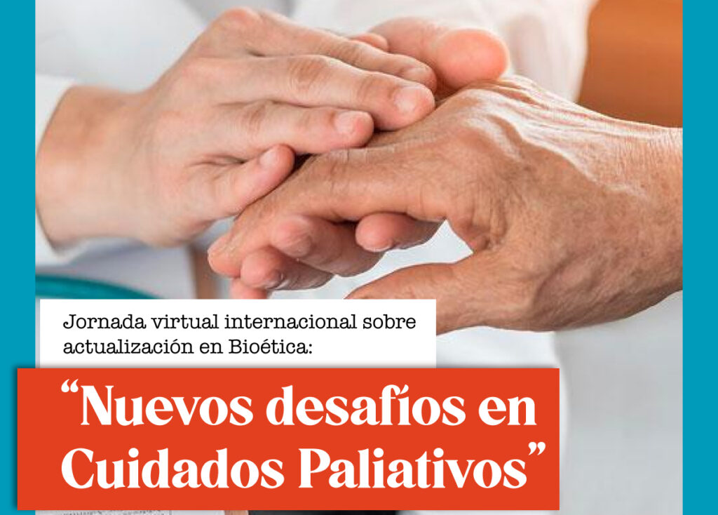 Jornada virtual internacional sobre actualización en Bioética: "Nuevos desafíos en Cuidados Paliativos"